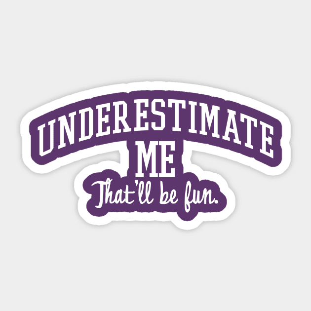 Underestimate Me. That'll be fun. Sticker by MindsparkCreative